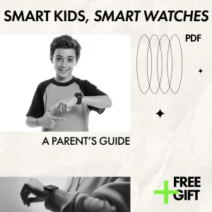 Smart Kids, Smart Watches: A Parent’s Guide – How to Pick a Smartwatch for Kids with Safety, GPS, AI Features & Buying Tips (Digital Download)