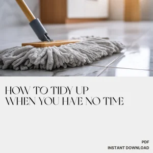How to Tidy Up When You Have No Time – Printable Cleaning Checklist for Busy People | Instant Digital Download | Quick Home Reset Guide for When Life Gets Messy | how to clean when you have no time