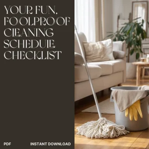Your Fun, Foolproof Cleaning Schedule Checklist | Printable & Digital Home Organization Guide for Busy People | Learn How to Create a Cleaning Schedule That Works