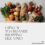 Using AI to Organize Your Shopping Like a Pro – Digital Guide for Smarter Lists | How to Use AI to Write a Shopping List for Organizing Products | Instant Download eBook for Modern Shoppers