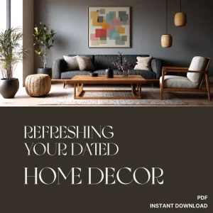 Refreshing Your Dated Home Decor | Digital Guide for Modern Home Makeovers | What to Do When Your Decor Is Dated | Printable eBook & Checklist