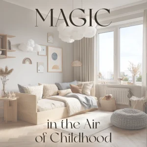 Magic in the Air of Childhood — How to Set Mood in Kids Room | Digital Guide for Parents, Designers & Dreamers | Create Calm, Joyful, and Imaginative Spaces