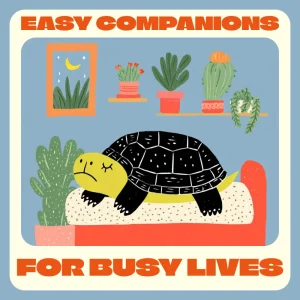 Easy Companions for Busy Lives | Best Low Maintenance Pets Guide | Digital Download for Pet Lovers, Beginners & Busy People