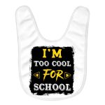 Too Cool for School Baby Bibs - Funny Saying Baby Feeding Bibs - Cool Design Bibs for Eating