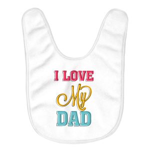 I Love My Dad Baby Bibs - Cool Print Baby Feeding Bibs - Best Design Bibs for Eating