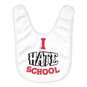 I Hate School Baby Bibs - Printed Baby Feeding Bibs - Cool Trendy Bibs for Eating