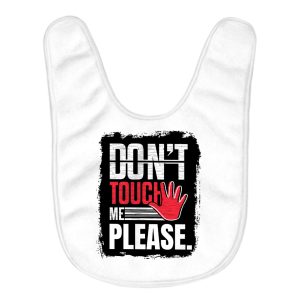 Don't Touch Me Baby Bibs - Sarcastic Baby Feeding Bibs - Funny Bibs for Eating