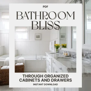 Bathroom Bliss Through Organized Cabinets and Drawers | Digital eBook for Home Organization | How to Organize Bathroom Cabinets and Drawers Guide