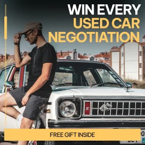 Win Every Used Car Negotiation: Master the Art of Negotiating the Best Price on Your Next Used Car Purchase