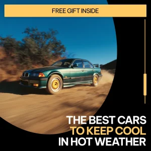 The Best Cars to Keep Cool in Hot Weather – Smart Buyer’s Guide to the best cars for hot weather driving, Cooling Features, and Summer-Ready Car Tips
